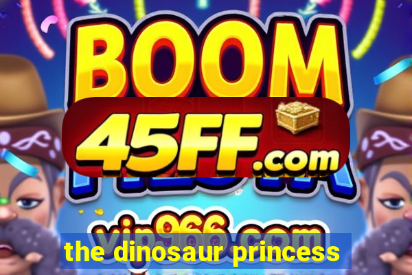 the dinosaur princess